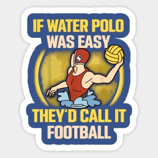 if water polo was easy they'd call it football 2 Sticker